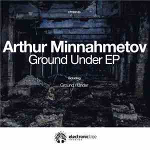 Arthur Minnahmetov - Ground Under EP