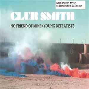 Club Smith - No Friend Of Mine