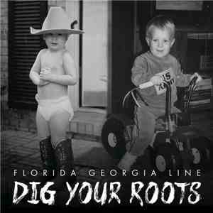 Florida Georgia Line - Dig Your Roots