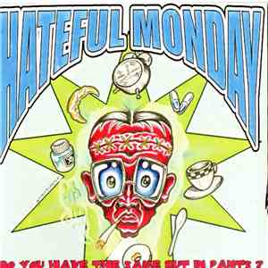 Hateful Monday - Do You Have The Same But In Pants ?