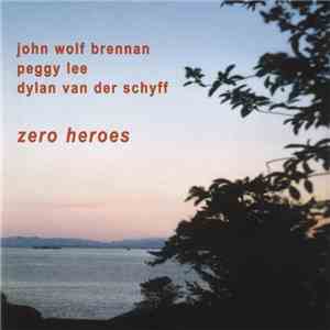 John Wolf Brennan / Peggy Lee  / Dylan van der Schyff - Zero Heroes