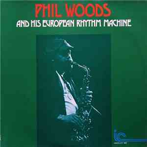 Phil Woods And His European Rhythm Machine - Phil Woods And His European Rhythm Machine