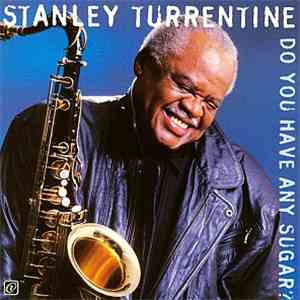 Stanley Turrentine - Do You Have Any Sugar