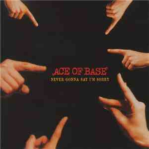 Ace Of Base - Never Gonna Say I'm Sorry