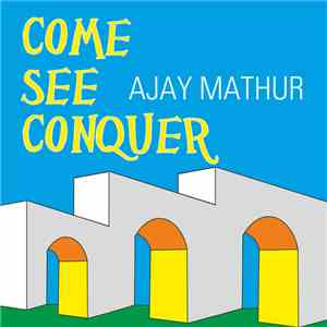 Ajay Mathur - Come See Conquer