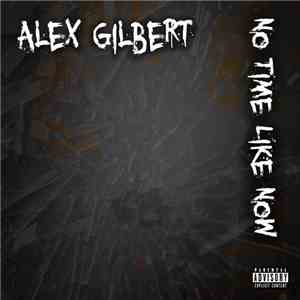 Alex Gilbert  - No Time Like Now