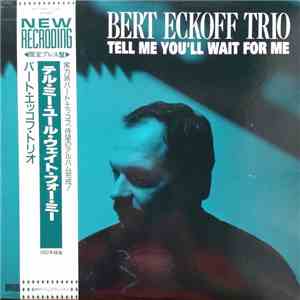 Bert Eckoff Trio - Tell Me You'll Wait For Me