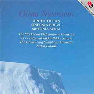 Gösta Nystroem / The Stockholm Philharmonic Orchestra, Peter Erös, Jukka-Pekka Saraste, The Gothenburg Symphony Orchestra, Sixten Ehrling - Arctic Ocean, Sinfonia Breve, Sinfonia Seria