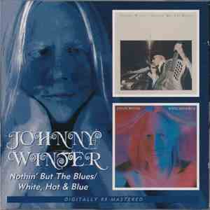 Johnny Winter - Nothin' But The Blues / White, Hot & Blue