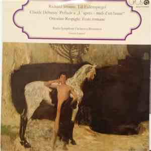 Richard Strauss, Claude Debussy, Ottorino Respighi - Till Eulenspiegel / Prélude A,,L'Apres - Midi D'Un Faune'' / Feste Romane