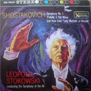 Shostakovich : Leopold Stokowski Conducting The Symphony Of The Air - Symphony No. 1; Prelude, E Flat Minor; Entr'acte From Lady Macbeth