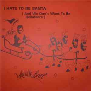 Whistle Bait - I Hate To Be Santa