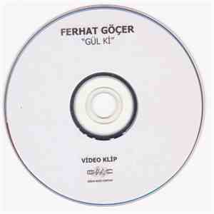 Ferhat Göçer - Gül Ki