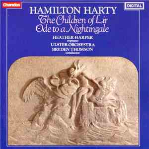 Hamilton Harty, Heather Harper, Ulster Orchestra, Bryden Thomson - The Children Of Lir / Ode To A Nightingale