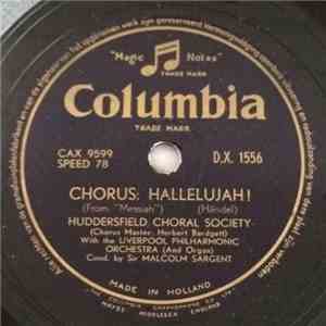 Huddersfield Choral Society With The Liverpool Philharmonic Orchestra Conducted By Sir Malcolm Sargent - Hallelujah! / All We Like Sheep Have Gone Astray