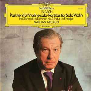 J.S. Bach, Nathan Milstein - Partiten Für Violine Solo No.2 D-moll • No.3 E-dur = Partitas For Solo Violin In D Minor • In E Major