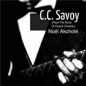Noël Akchoté - C.C. Savoy - Plays The Music Of Charlie Christian (Original Jazz Series)