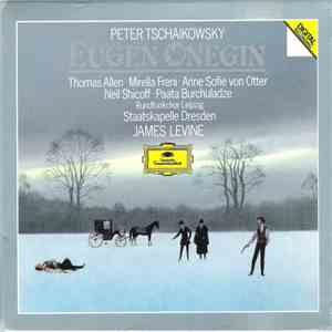 Peter Tschaikowsky, Thomas Allen, Mirella Freni, Anne Sofie von Otter, Neil Shicoff, Paata Burchuladze, Rundfunkchor Leipzig, Staatskapelle Dresden, James Levine  - Eugen Onegin