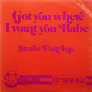 Stereo Fun Inc. - Got You Where I Want You Babe