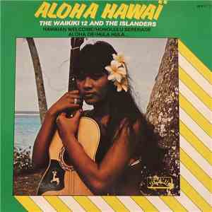 The Waikiki 12 And The Islanders  - Aloha Hawaï