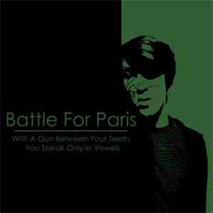Battle For Paris - With A Gun Between Your Teeth, You Speak Only In Vowels