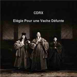 CDRX - Elégie Pour Une Vache Défunte
