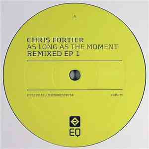 Chris Fortier - As Long As The Moment Remixed EP 1