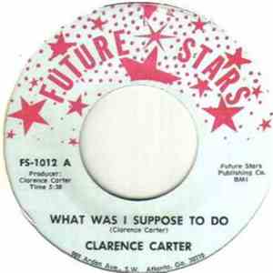 Clarence Carter - What Was I Suppose To Do / I Couldn't Refuse (Your Love)