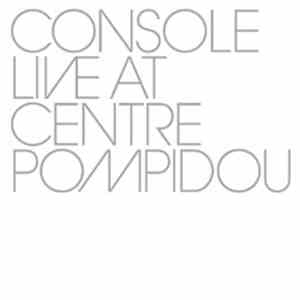 Console - Live At Centre Pompidou
