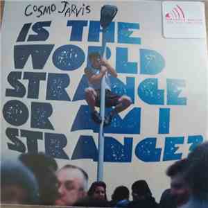 Cosmo Jarvis - Is The World Strange Or Am I?