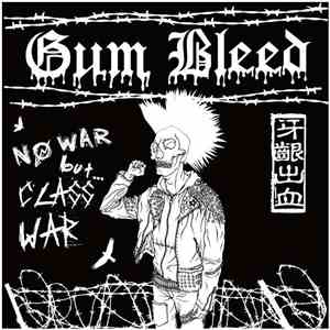 Gum Bleed - No War But... Class War