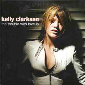 Kelly Clarkson - The Trouble With Love Is