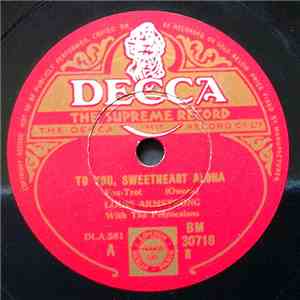 Louis Armstrong With The Polynesians / Louis Armstrong And His Orchestra - To You, Sweetheart Aloha / Save It Pretty Mama