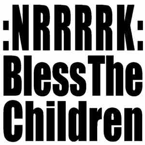 :NRRRRK: - Bless The Children
