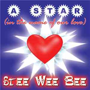 Stee Wee Bee - A Star (In The Name Of Our Love)