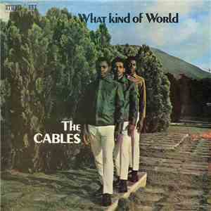 The Cables - What Kind Of World