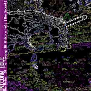 Unicorn Hole - The Return Of The Revenge Of Unicorn Hole (The Sequel)