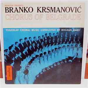 Branko Krsmanović Chorus Of Belgrade, Bogdan Babić - Yugoslav Choral Music