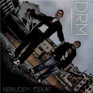DRM  - Nebudem Čekat