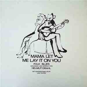 Helmut Grahl - Mama Let Me Lay It On You