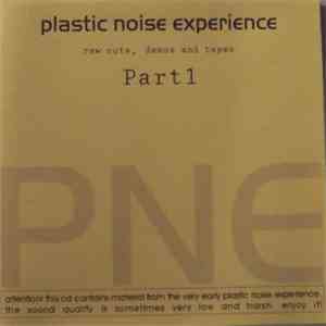 Plastic Noise Experience - Raw Cuts, Demos And Tapes - Part 1