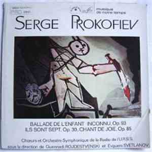 Serge Prokofiev - Chœurs et Orchestre Symphonique De La Radio De L'U.R.S.S. sous la direction de Gennadi Rojdestvenski et Evgeni Svetlanov - Ballade De L'Enfant Inconnu, Op. 93 ; Ils Sont Sept, Op. 30 ; Chant De Joie, Op. 85