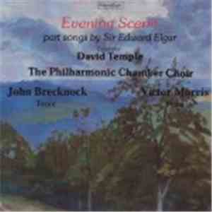 Sir Edward Elgar - David Temple, The Philharmonic Chamber Choir - Evening Scene (Part Songs By Sir Edward Elgar)