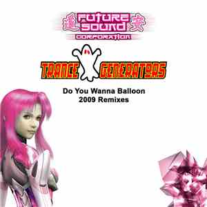 Trance Generators - Do You Wanna Balloon 2009 Remixes