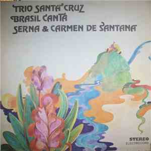 ‘Trio Santa‘ Cruz / Brasil Canta / Serna & Carmen de Santana - Trio De Santa Cruz, Brasil Canta, Serna & Carmen De Santana