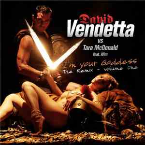 David Vendetta Vs. Tara McDonald Feat. Alim - I'm Your Goddess (The Remix - Volume One)