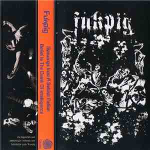 Fukpig - Spewings From A Selfish Nation / Belief Is The Death Of Intelligence