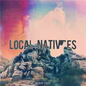 Local Natives - Heavy Feet