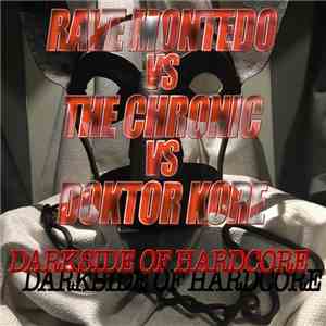 Rave Montedo vs The Chronic vs Doktor Kore - Darkside Of Hardcore
