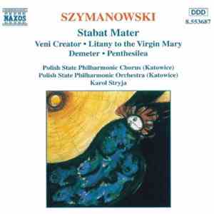 Szymanowski / Polish State Philharmonic Chorus & Polish State Philharmonic Orchestra (Katowice) / Karol Stryja - Stabat Mater / Veni Creator / Litany To The Virgin Mary / Demeter / Penthesilea